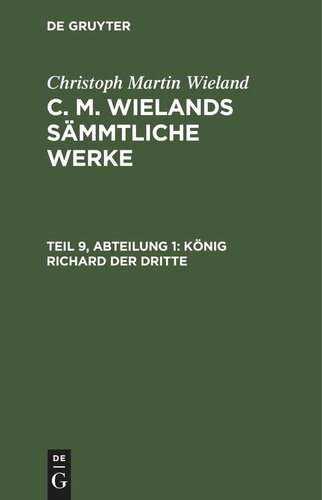 C. M. Wielands Sämmtliche Werke: Teil 9, Abteilung 1 König Richard der dritte