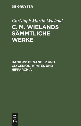 C. M. Wielands Sämmtliche Werke: Band 39 Menander und Glycerion. Krates und Hipparchia