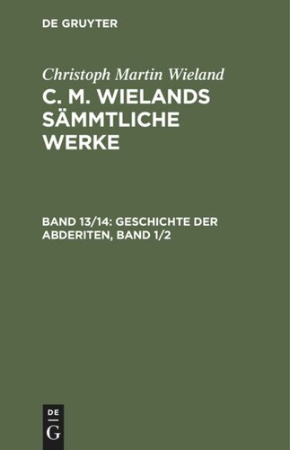 C. M. Wielands Sämmtliche Werke: Band 13/14 Geschichte der Abderiten, Band 1/2