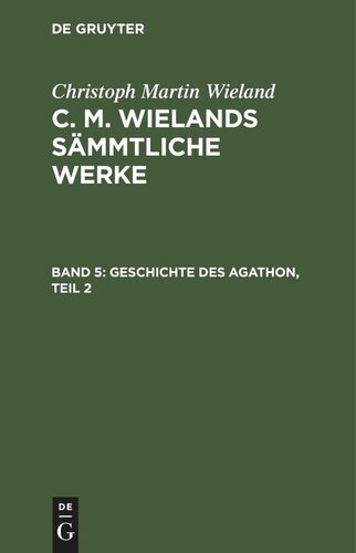 C. M. Wielands Sämmtliche Werke: Band 5 Geschichte des Agathon, Teil 2