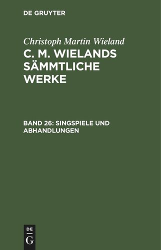 C. M. Wielands Sämmtliche Werke: Band 26 Singspiele und Abhandlungen