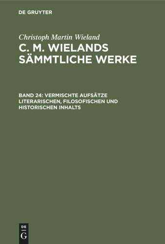 C. M. Wielands Sämmtliche Werke: Band 24 Vermischte Aufsätze literarischen, filosofischen und historischen Inhalts