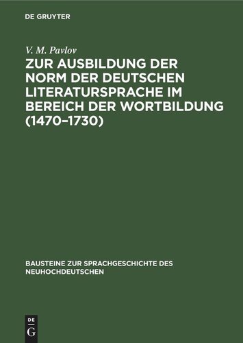 Zur Ausbildung der Norm der deutschen Literatursprache im Bereich der Wortbildung (1470–1730): Von der Wortgruppe zur substantivischen Zusammensetzung