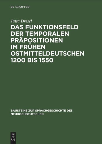 Das Funktionsfeld der temporalen Präpositionen im frühen Ostmitteldeutschen 1200 bis 1550: Zwei Entwicklungsstufen der deutschen Sprache auf ihrem Weg zur Nationalsprache
