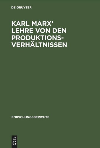 Karl Marx’ Lehre von den Produktionsverhältnissen: Referat und Diskussionsbeiträge des Karl-Marx-Symposiums des Zentralinstituts für Wirtschaftswissenschaften der Akademie der Wissenschaften der DDR vom 11. Mai 1976