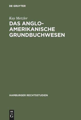 Das anglo-amerikanische Grundbuchwesen: Eine rechtsvergleichende Untersuchung unter besonderer Berücksichtigung Englands, Australiens und der USA