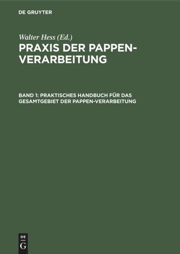 Praxis der Pappen-Verarbeitung: Band 1 Praktisches Handbuch für das Gesamtgebiet der Pappen-Verarbeitung