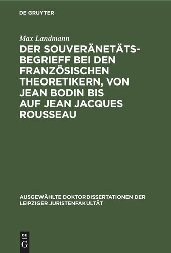 Der Souveränetätsbegrieff bei den französischen Theoretikern, von Jean Bodin bis auf Jean Jacques Rousseau
