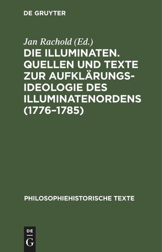 Die Illuminaten. Quellen und Texte zur Aufklärungsideologie des Illuminatenordens (1776–1785)