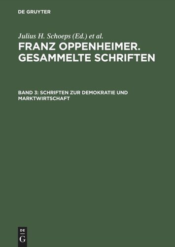 Franz Oppenheimer. Gesammelte Schriften. BAND 3 Schriften zur Demokratie und Marktwirtschaft: Erster Teil: Nationalökonomie und Wirtschaftspolitik. Zweiter Teil: Marktwirtschaft