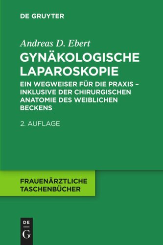Gynäkologische Laparoskopie: Ein Wegweiser für die Praxis - inklusive der chirurgischen Anatomie des weiblichen Beckens