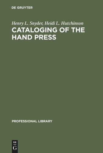 Cataloging of the Hand Press: A Comparative and Analytical Study of Cataloging Rules and Formats Employed in Europe