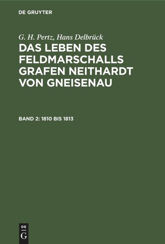 Das Leben des Feldmarschalls Grafen Neithardt von Gneisenau: Band 2 1810 bis 1813