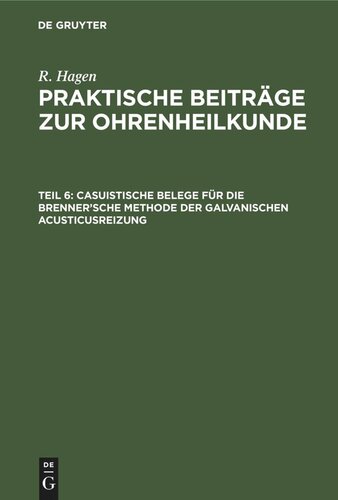 Praktische Beiträge zur Ohrenheilkunde: Teil 6 Casuistische Belege für die Brenner’sche Methode der galvanischen Acusticusreizung