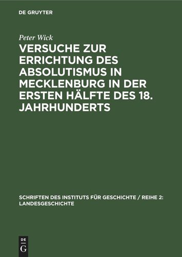 Versuche zur Errichtung des Absolutismus in Mecklenburg in der ersten Hälfte des 18. Jahrhunderts: Ein Beitrag zur Geschichte des deutschen Territorialbsolutismus