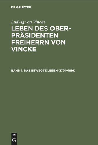 Leben des Ober-Präsidenten Freiherrn von Vincke: Band 1 Das bewegte Leben (1774–1816)