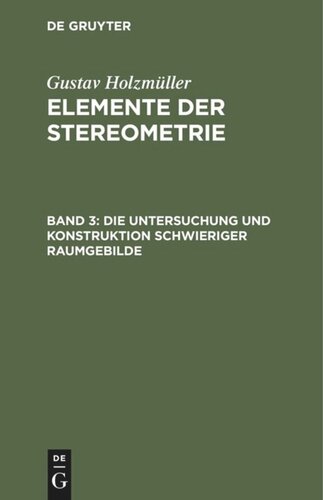 Elemente der Stereometrie: Band 3 Die Untersuchung und Konstruktion schwieriger Raumgebilde