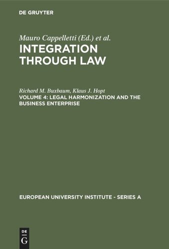 Integration Through Law. Vol 4 Legal Harmonization and the Business Enterprise: Corporate and Capital Market Law Harmonization Policy in Europe and the U.S.A.