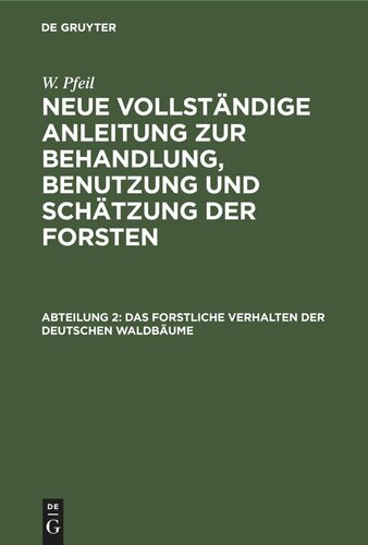 Neue vollständige Anleitung zur Behandlung, Benutzung und Schätzung der Forsten: Abteilung 2 Das forstliche Verhalten der deutschen Waldbäume