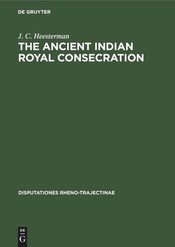 The Ancient Indian Royal Consecration: The Rājasūya described according to the Yajus texts and annoted