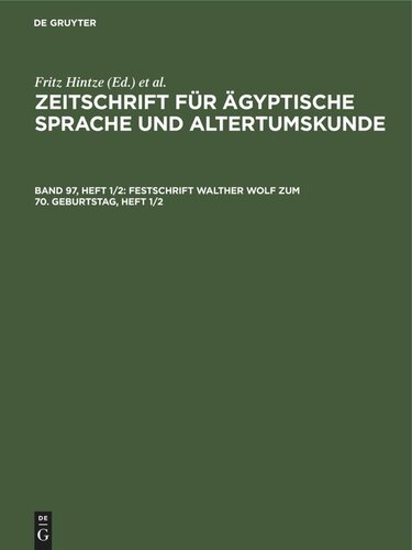 Zeitschrift für Ägyptische Sprache und Altertumskunde: Band 97, Heft 1/2 Festschrift Walther Wolf zum 70. Geburtstag, Heft 1/2
