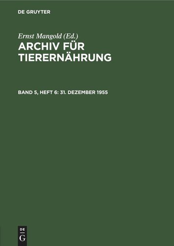 Archiv für Tierernährung: Band 5, Heft 6 31. Dezember 1955