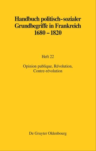 Handbuch politisch-sozialer Grundbegriffe in Frankreich 1680-1820: Heft 22 Opinion publique, Révolution, Contre-révolution