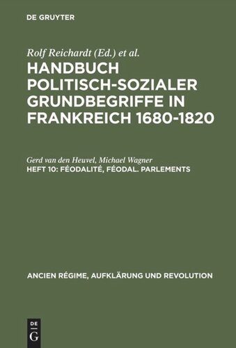 Handbuch politisch-sozialer Grundbegriffe in Frankreich 1680-1820: Heft 10 Féodalité, féodal. Parlements