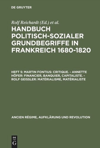 Handbuch politisch-sozialer Grundbegriffe in Frankreich 1680-1820: Heft 5 Martin Fontius: Critique. – Annette Höfer: Financier, Banquier, Capitaliste. – Rolf Geißler: Matérialisme, Matérialiste