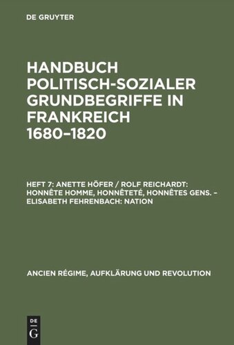 Handbuch politisch-sozialer Grundbegriffe in Frankreich 1680-1820: Heft 7 Honnête homme, Honnêteté, Honnêtes gens. Nation
