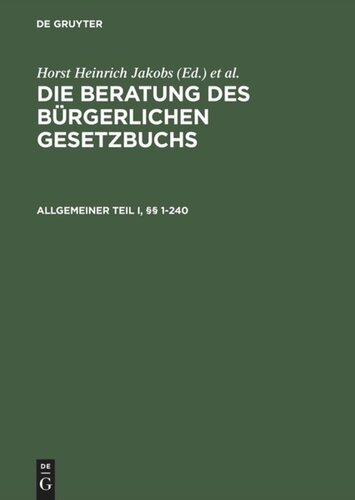 Die Beratung des Bürgerlichen Gesetzbuchs: Allgemeiner Teil I und II, §§ 1–240