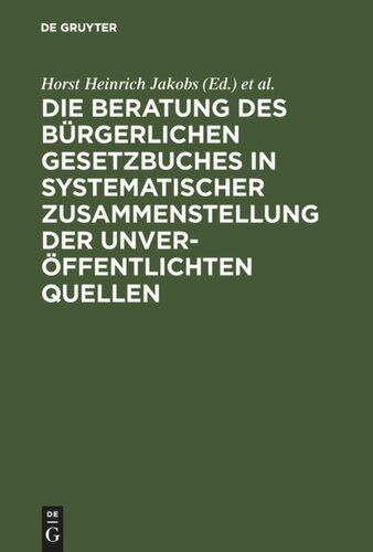 Die Beratung des Bürgerlichen Gesetzbuchs. Materialien zur Entstehungsgeschichte des BGB: Einführung, Biographien, Materialien