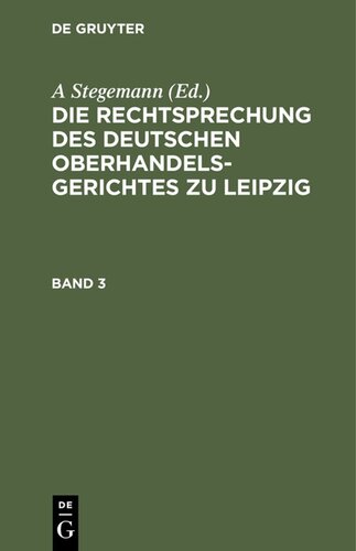 Die Rechtsprechung des Deutschen Oberhandelsgerichtes zu Leipzig: Band 3