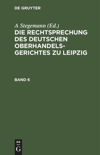 Die Rechtsprechung des Deutschen Oberhandelsgerichtes zu Leipzig: Band 6