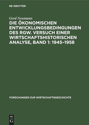 Die ökonomischen Entwicklungsbedingungen des RGW. Versuch einer wirtschaftshistorischen Analyse, Band 1: 1945–1958