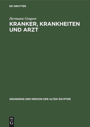 Kranker, Krankheiten und Arzt: Vom gesunden und kranken Ägypter, von den Krankheiten, vom Arzt und von der ärztlichen Tätigkeit