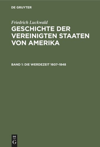 Geschichte der Vereinigten Staaten von Amerika: Band 1 Die Werdezeit 1607–1848