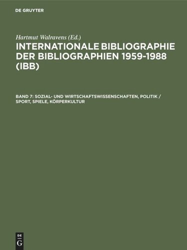 Internationale Bibliographie der Bibliographien 1959-1988 (IBB): Band 7 Sozial- und Wirtschaftswissenschaften, Politik / Sport, Spiele, Körperkultur