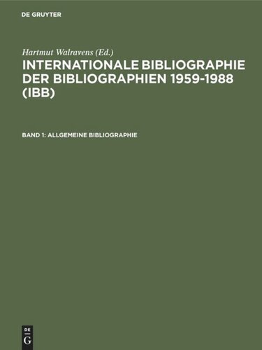 Internationale Bibliographie der Bibliographien 1959-1988 (IBB): Band 1 Allgemeine Bibliographie