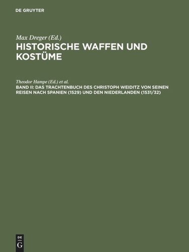 Historische Waffen und Kostüme. Band II Das Trachtenbuch des Christoph Weiditz von seinen Reisen nach Spanien (1529) und den Niederlanden (1531/32): Nach der in der Bibliothek des Germanischen Nationalmuseums zu Nürnberg aufbewahrten Handschrift