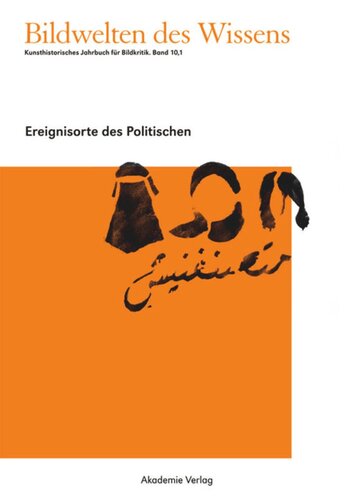 Bildwelten des Wissens: BAND 10,1 Ereignisorte des Politischen
