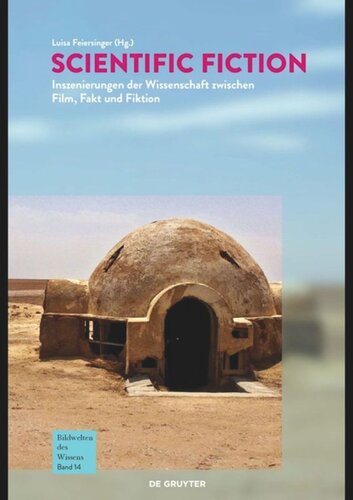 Bildwelten des Wissens. Band 14 Scientific Fiction: Inszenierungen der Wissenschaft zwischen Film, Fakt und Fiktion