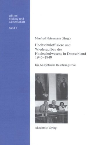BAND 4 Hochschuloffiziere und Wiederaufbau des Hochschulwesen in Deutschland 1945-1949: Die Sowjetische Besatzungszone