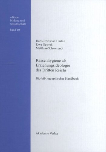 BAND 10 Rassenhygiene als Erziehungsideologie des Dritten Reichs: Bio-bibliographisches Handbuch