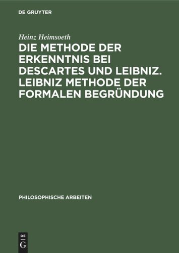 Die Methode der Erkenntnis bei Descartes und Leibniz. Leibniz Methode der formalen Begründung: Erkenntnislehre und Monadologie