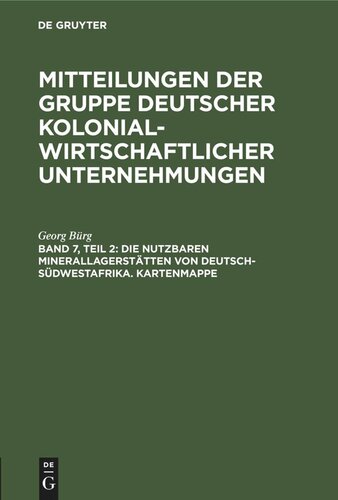 Mitteilungen der Gruppe Deutscher Kolonialwirtschaftlicher Unternehmungen: Band 7, Teil 2 Die nutzbaren Minerallagerstätten von Deutsch-Südwestafrika. Kartenmappe