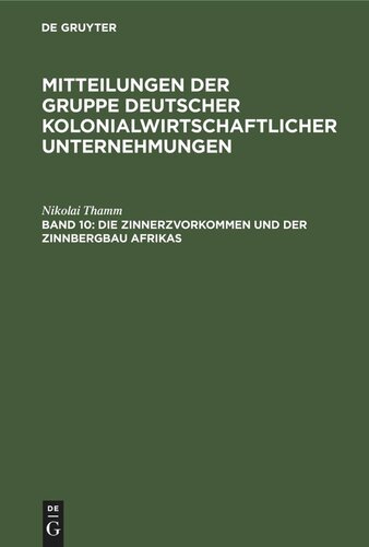 Mitteilungen der Gruppe Deutscher Kolonialwirtschaftlicher Unternehmungen: Band 10 Die Zinnerzvorkommen und der Zinnbergbau Afrikas