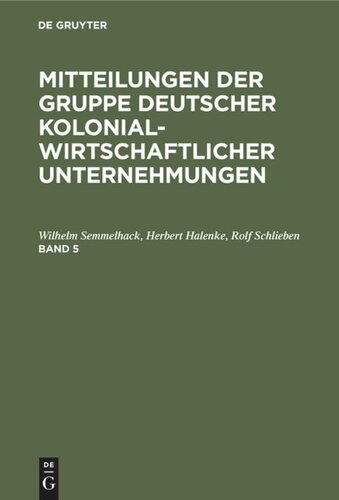 Mitteilungen der Gruppe Deutscher Kolonialwirtschaftlicher Unternehmungen: Band 5