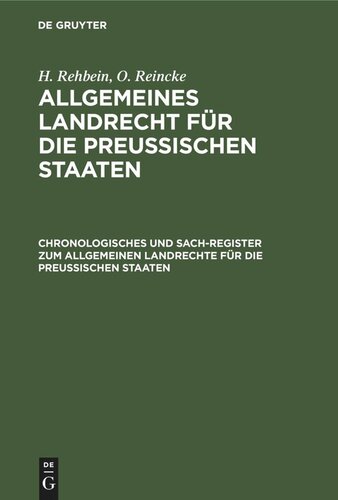 Allgemeines Landrecht für die Preußischen Staaten: Chronologisches und Sach-Register zum Allgemeinen Landrechte für die Preussischen Staaten
