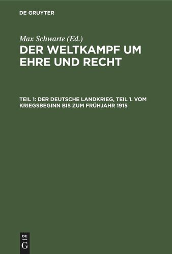 Der Weltkampf um Ehre und Recht: Teil 1 Der deutsche Landkrieg, Teil 1. Vom Kriegsbeginn bis zum Frühjahr 1915